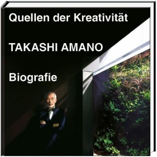 ADA - Takashi Amano Biografie - Quellen der Kreativität